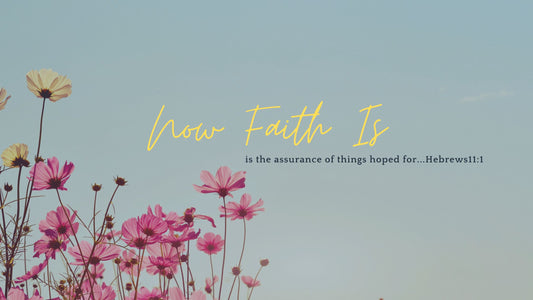 Now Faith Is...